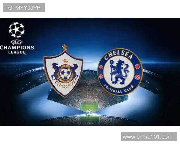 卡拉巴克对阵切尔西精彩直播全程回顾与赛后分析 卡拉巴克对阵切尔西精彩直播全程回顾与赛后分析